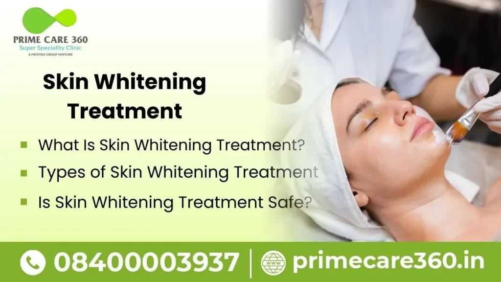 Skin Whitening Treatment – Types, Benefits, Safety, and What to Expect