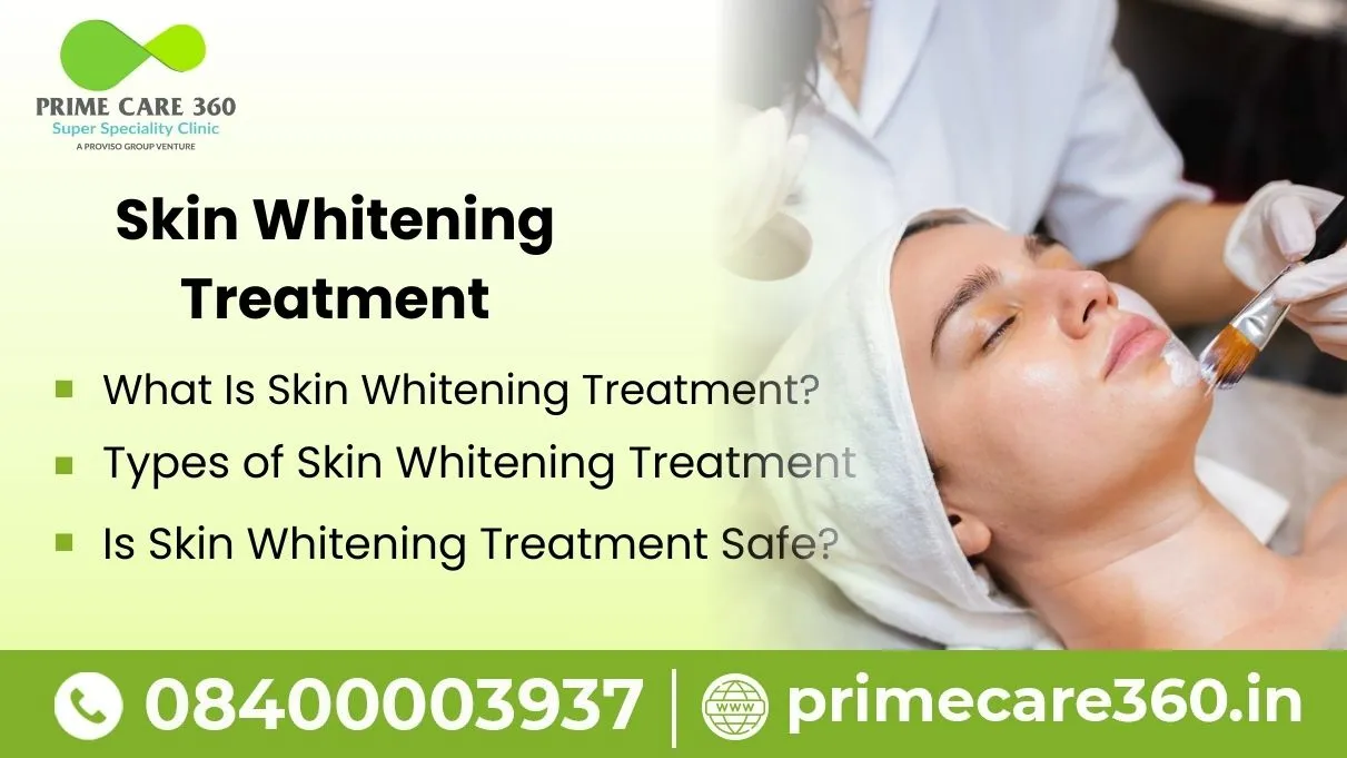 Skin Whitening Treatment – Types, Benefits, Safety, and What to Expect